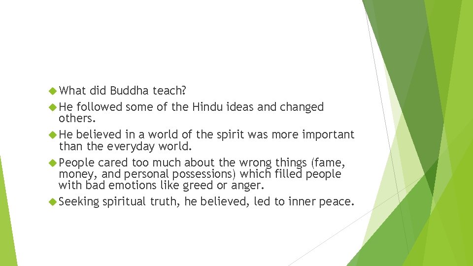  What did Buddha teach? He followed some of the Hindu ideas and changed