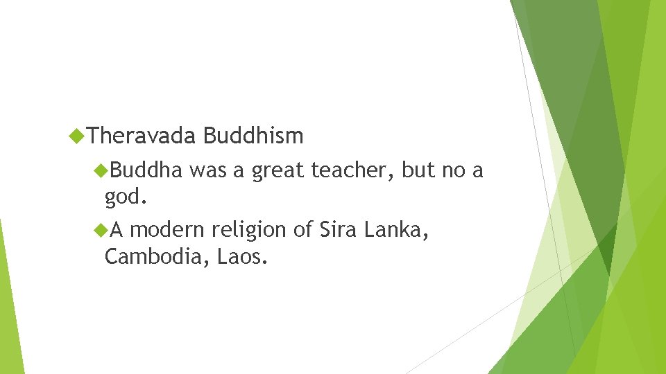  Theravada Buddhism was a great teacher, but no a god. A modern religion