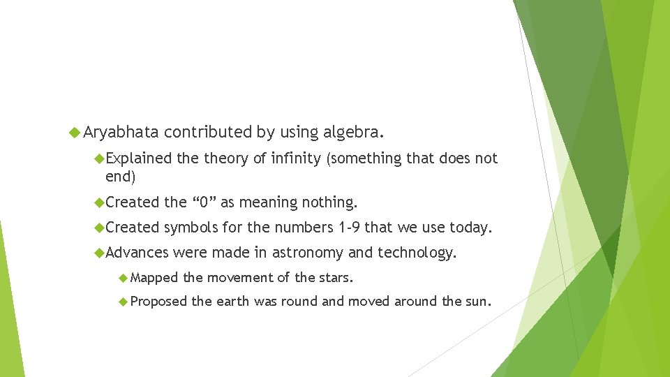  Aryabhata contributed by using algebra. Explained theory of infinity (something that does not