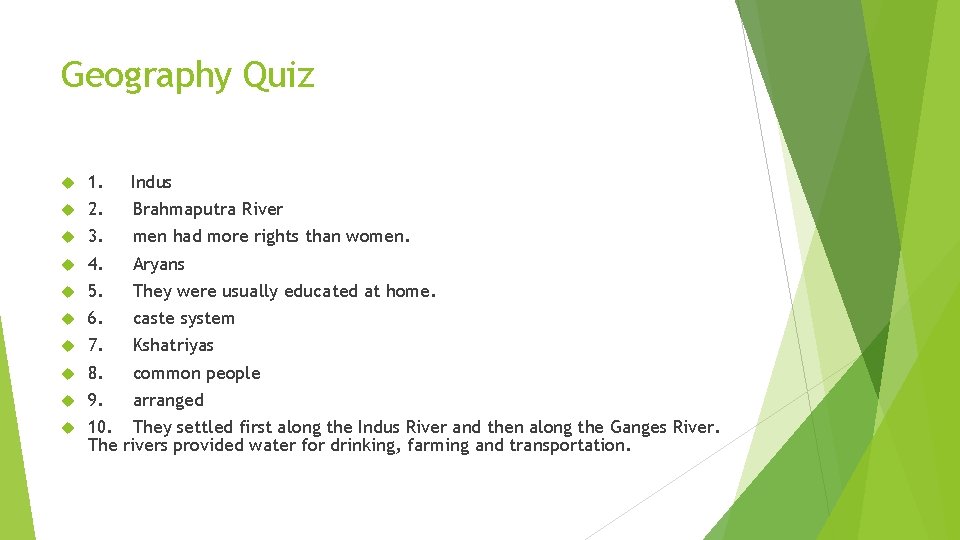 Geography Quiz 1. Indus 2. Brahmaputra River 3. men had more rights than women.