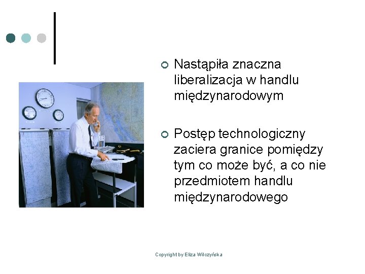 ¢ Nastąpiła znaczna liberalizacja w handlu międzynarodowym ¢ Postęp technologiczny zaciera granice pomiędzy tym