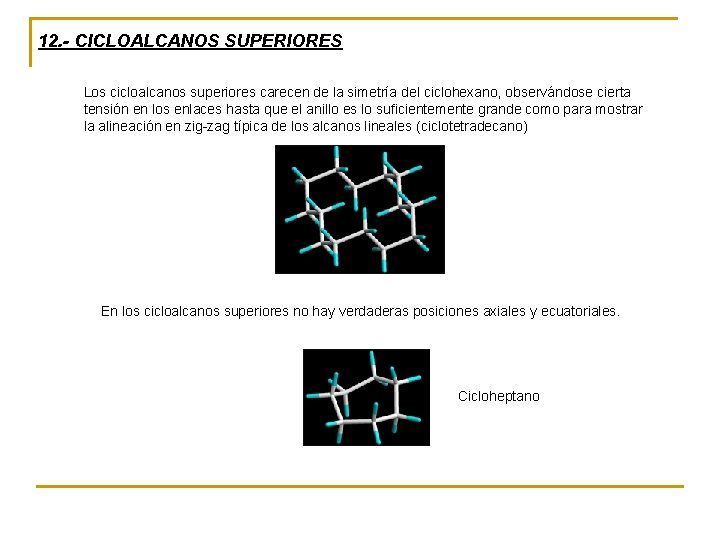 12. - CICLOALCANOS SUPERIORES Los cicloalcanos superiores carecen de la simetría del ciclohexano, observándose