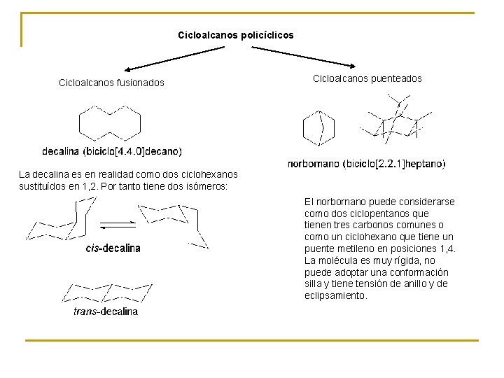 Cicloalcanos policíclicos Cicloalcanos fusionados Cicloalcanos puenteados La decalina es en realidad como dos ciclohexanos