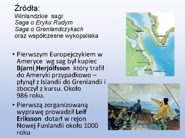 Źródła: Winlandzkie sagi: Saga o Eryku Rudym Saga o Grenlandczykach oraz współczesne wykopaliska •