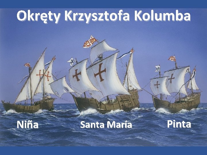 Okręty Krzysztofa Kolumba Niña Santa María Pinta 