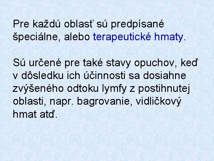 Pre každú oblasť sú predpísané špeciálne, alebo terapeutické hmaty. Sú určené pre také stavy