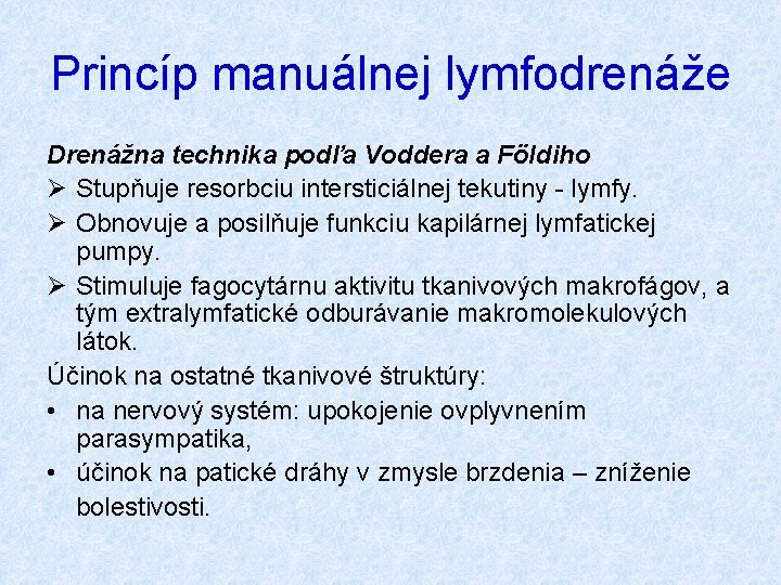 Princíp manuálnej lymfodrenáže Drenážna technika podľa Voddera a Földiho Ø Stupňuje resorbciu intersticiálnej tekutiny