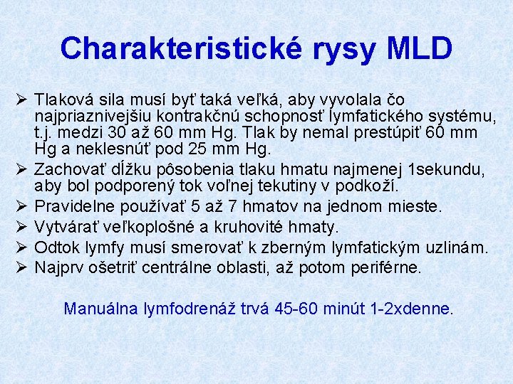 Charakteristické rysy MLD Ø Tlaková sila musí byť taká veľká, aby vyvolala čo najpriaznivejšiu