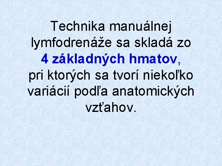 Technika manuálnej lymfodrenáže sa skladá zo 4 základných hmatov, pri ktorých sa tvorí niekoľko