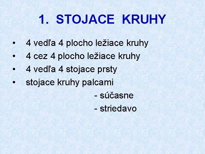 1. STOJACE KRUHY • • 4 vedľa 4 plocho ležiace kruhy 4 cez 4