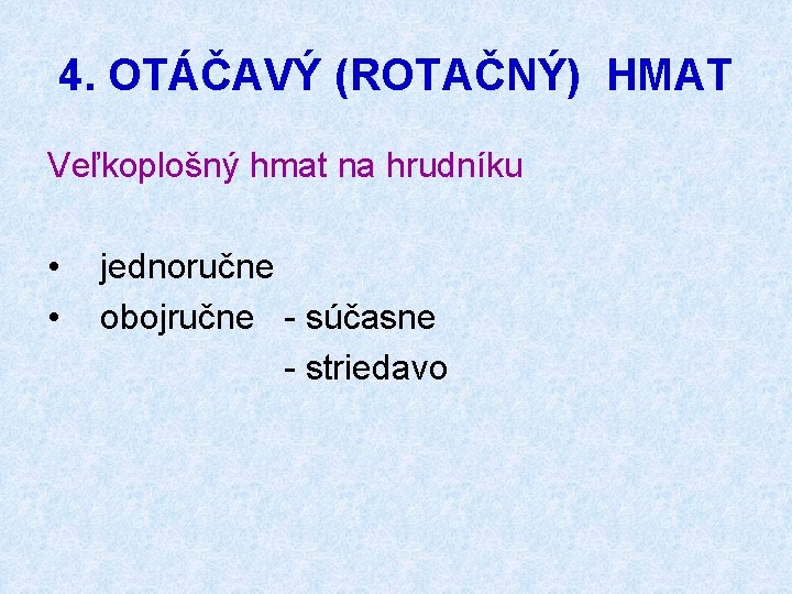 4. OTÁČAVÝ (ROTAČNÝ) HMAT Veľkoplošný hmat na hrudníku • jednoručne • obojručne - súčasne