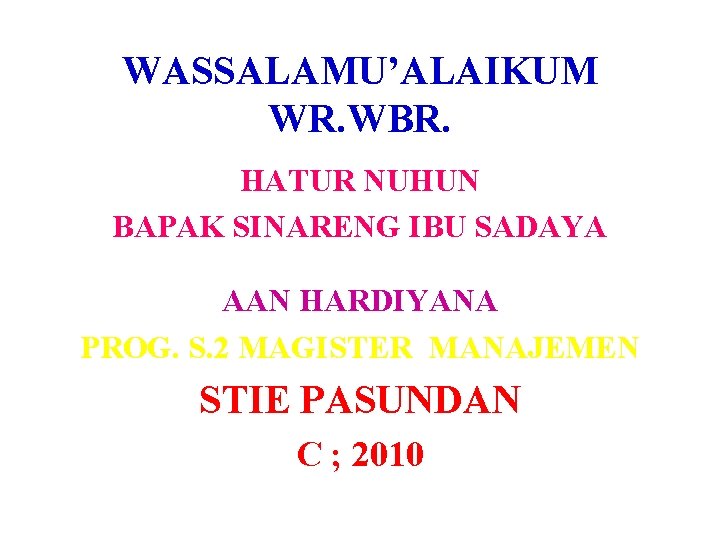 WASSALAMU’ALAIKUM WR. WBR. HATUR NUHUN BAPAK SINARENG IBU SADAYA AAN HARDIYANA PROG. S. 2