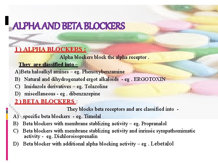 ALPHA AND BETA BLOCKERS 1 ) ALPHA BLOCKERS : Alpha blockers block the alpha