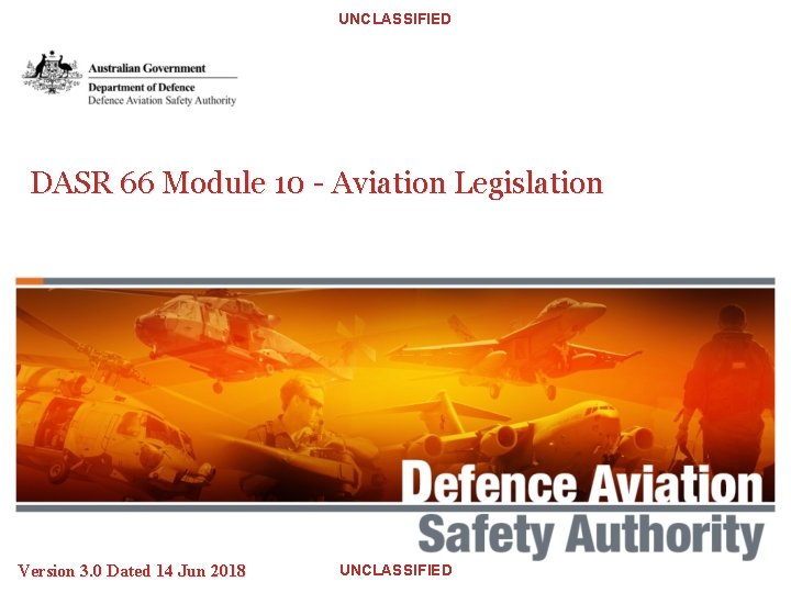 UNCLASSIFIED DASR 66 Module 10 - Aviation Legislation Version 3. 0 Dated 14 Jun