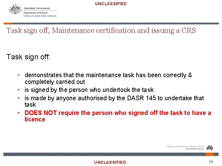 UNCLASSIFIED Task sign off, Maintenance certification and issuing a CRS Task sign off: •