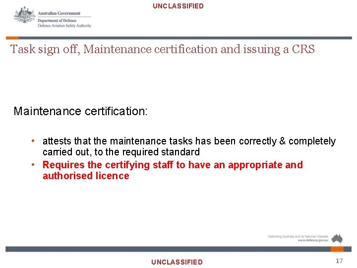 UNCLASSIFIED Task sign off, Maintenance certification and issuing a CRS Maintenance certification: • attests