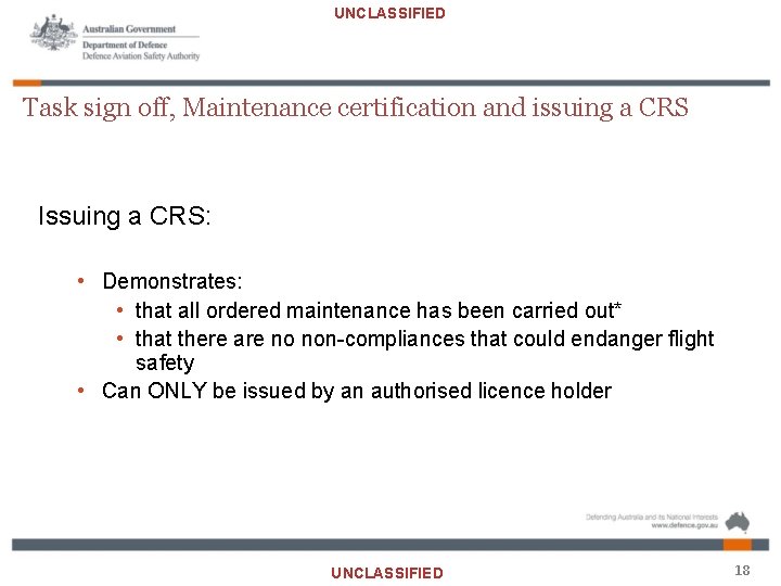 UNCLASSIFIED Task sign off, Maintenance certification and issuing a CRS Issuing a CRS: •