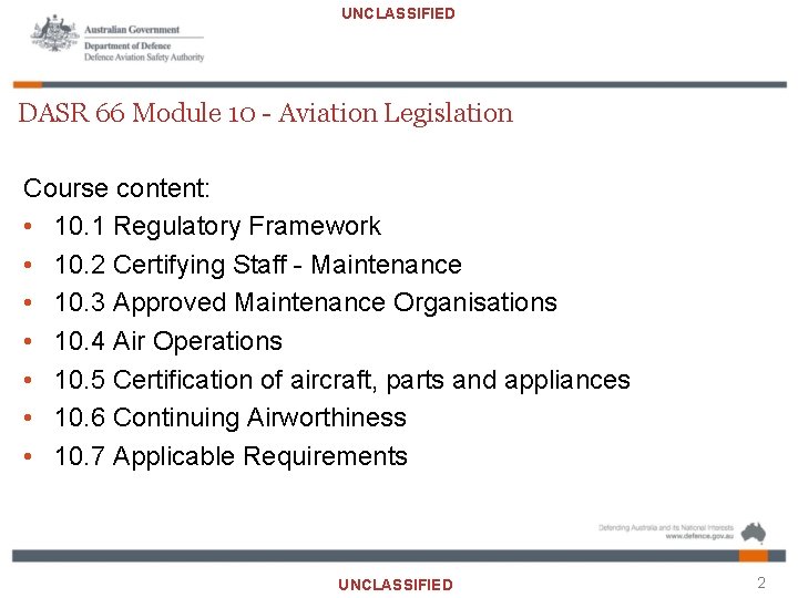 UNCLASSIFIED DASR 66 Module 10 - Aviation Legislation Course content: • 10. 1 Regulatory