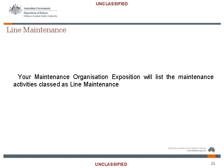 UNCLASSIFIED Line Maintenance Your Maintenance Organisation Exposition will list the maintenance activities classed as