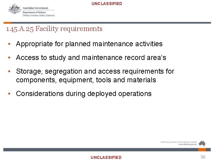 UNCLASSIFIED 145. A. 25 Facility requirements • Appropriate for planned maintenance activities • Access