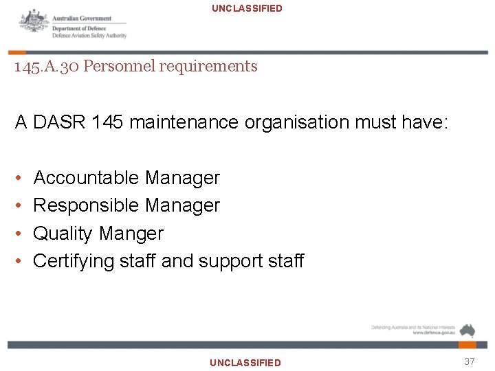 UNCLASSIFIED 145. A. 30 Personnel requirements A DASR 145 maintenance organisation must have: •