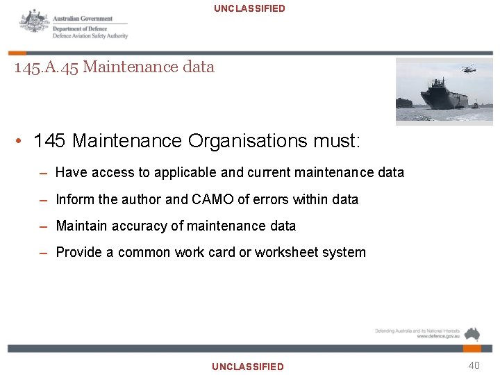 UNCLASSIFIED 145. A. 45 Maintenance data • 145 Maintenance Organisations must: – Have access