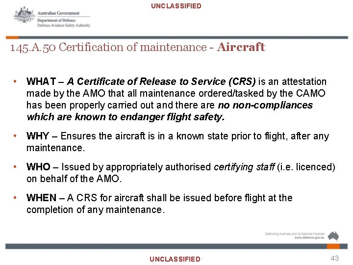 UNCLASSIFIED 145. A. 50 Certification of maintenance - Aircraft • WHAT – A Certificate