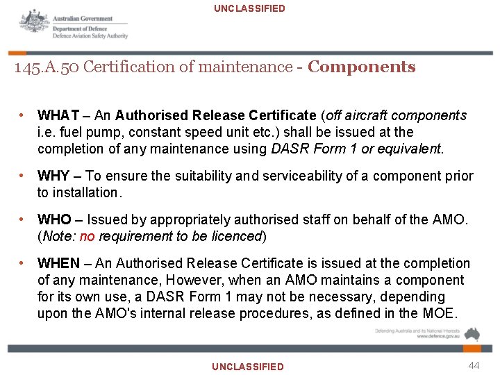 UNCLASSIFIED 145. A. 50 Certification of maintenance - Components • WHAT – An Authorised