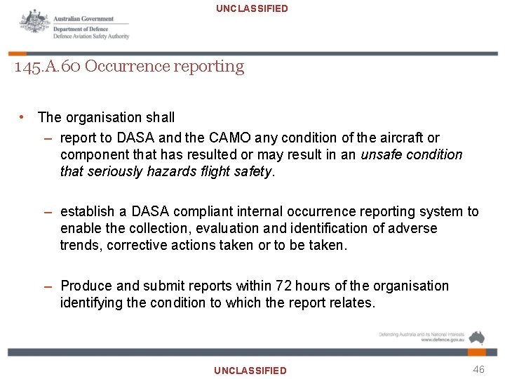 UNCLASSIFIED 145. A. 60 Occurrence reporting • The organisation shall – report to DASA