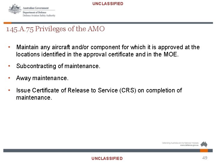 UNCLASSIFIED 145. A. 75 Privileges of the AMO • Maintain any aircraft and/or component