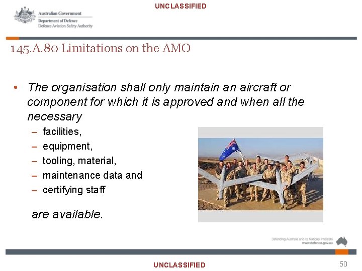 UNCLASSIFIED 145. A. 80 Limitations on the AMO • The organisation shall only maintain