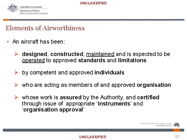 UNCLASSIFIED Elements of Airworthiness • An aircraft has been: Ø designed, constructed, maintained and