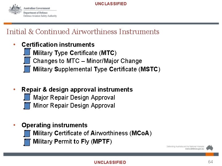 UNCLASSIFIED Initial & Continued Airworthiness Instruments • Certification instruments Military Type Certificate (MTC) Changes