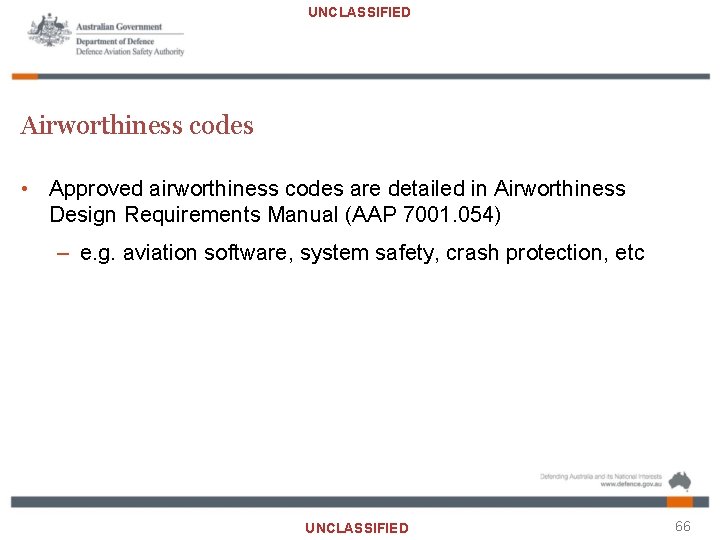 UNCLASSIFIED Airworthiness codes • Approved airworthiness codes are detailed in Airworthiness Design Requirements Manual