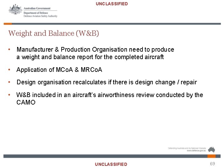 UNCLASSIFIED Weight and Balance (W&B) • Manufacturer & Production Organisation need to produce a