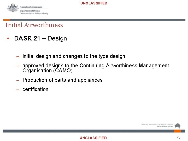 UNCLASSIFIED Initial Airworthiness • DASR 21 – Design – Initial design and changes to