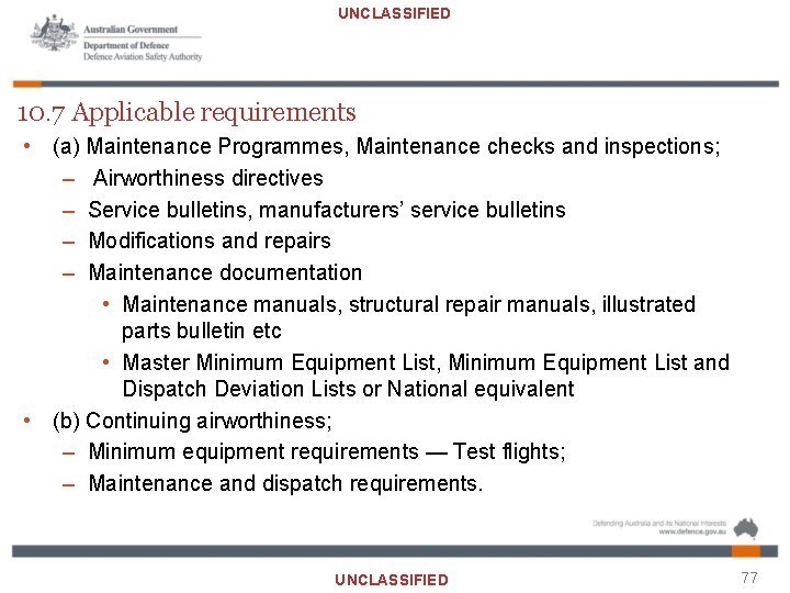 UNCLASSIFIED 10. 7 Applicable requirements • (a) Maintenance Programmes, Maintenance checks and inspections; –