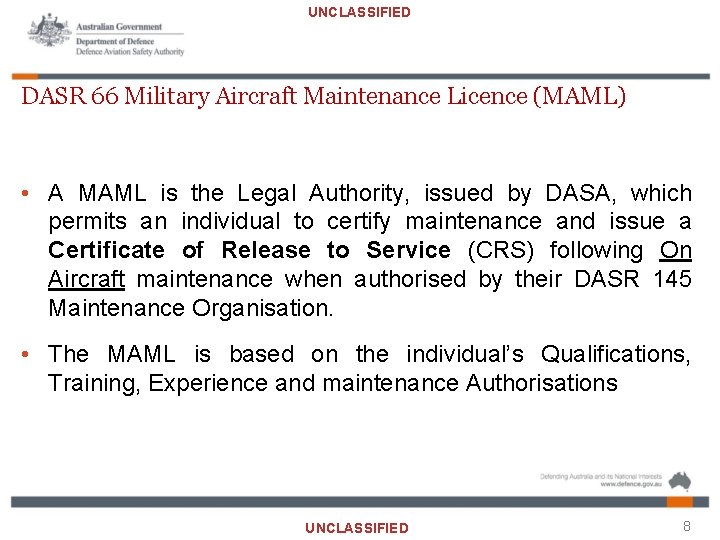 UNCLASSIFIED DASR 66 Military Aircraft Maintenance Licence (MAML) • A MAML is the Legal