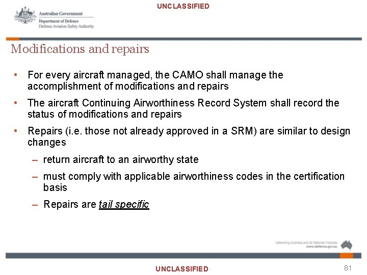 UNCLASSIFIED Modifications and repairs • For every aircraft managed, the CAMO shall manage the