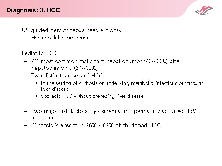 Diagnosis: 3. HCC • US-guided percutaneous needle biopsy: – Hepatocellular carcinoma • Pediatric HCC