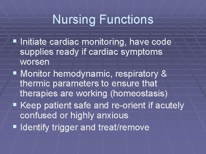 Nursing Functions § Initiate cardiac monitoring, have code supplies ready if cardiac symptoms worsen