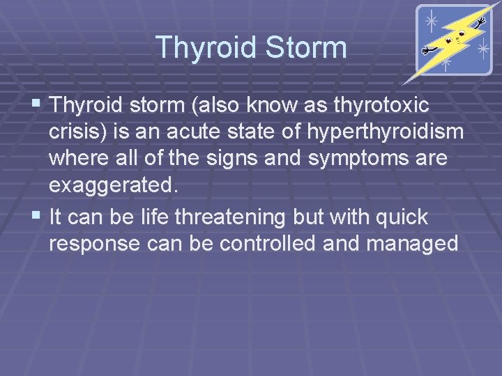 Thyroid Storm § Thyroid storm (also know as thyrotoxic crisis) is an acute state