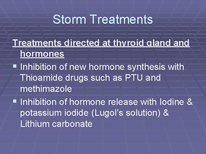 Storm Treatments directed at thyroid gland hormones § Inhibition of new hormone synthesis with