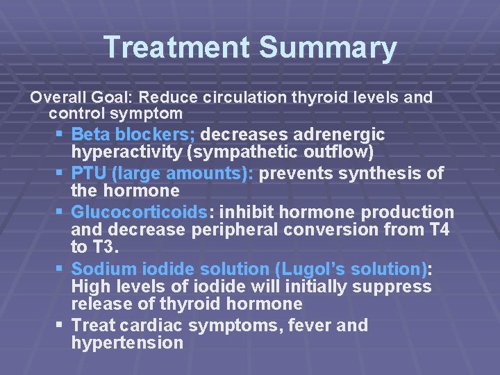 Treatment Summary Overall Goal: Reduce circulation thyroid levels and control symptom § Beta blockers;