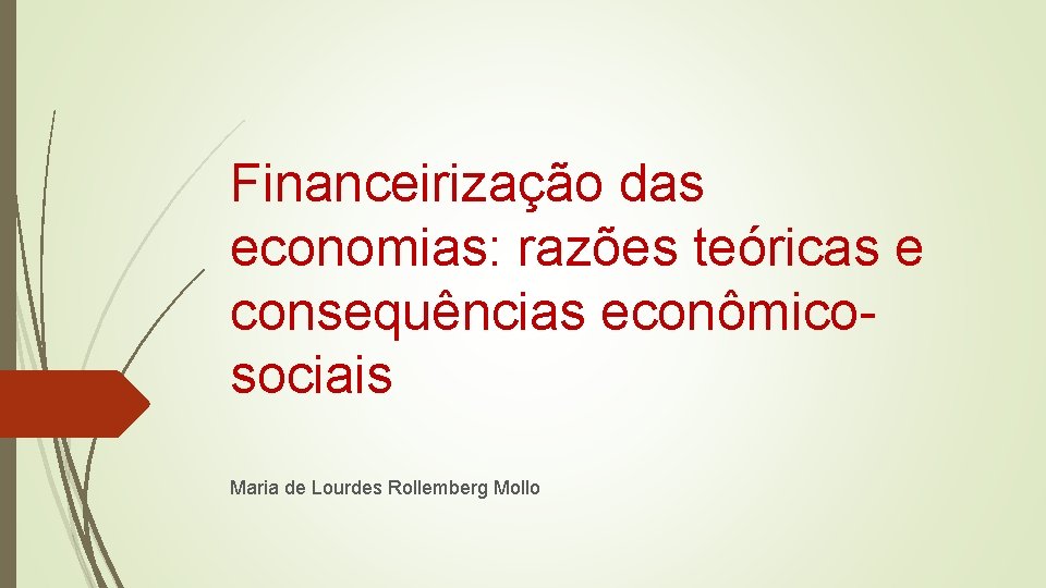 Financeirização das economias: razões teóricas e consequências econômicosociais Maria de Lourdes Rollemberg Mollo 