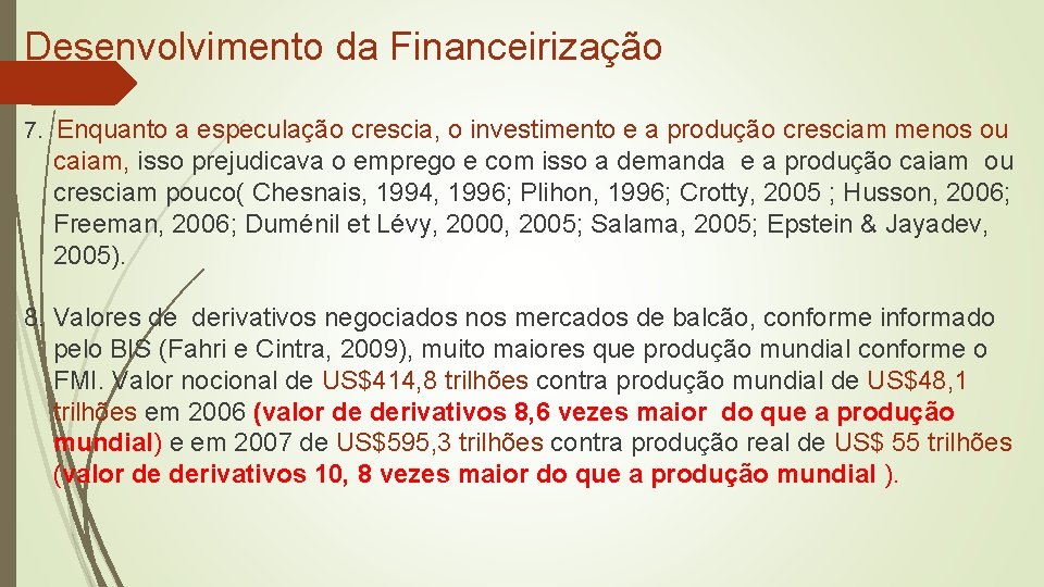 Desenvolvimento da Financeirização 7. Enquanto a especulação crescia, o investimento e a produção cresciam