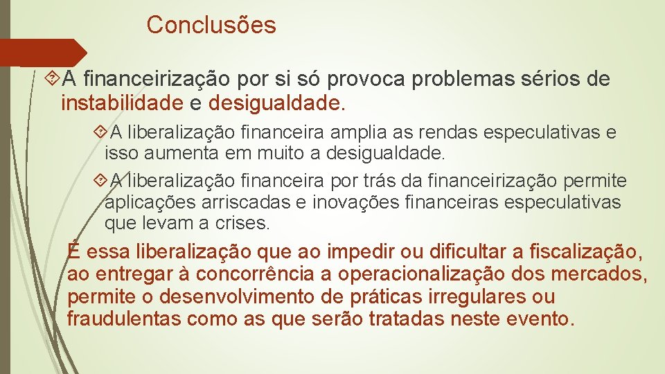 Conclusões A financeirização por si só provoca problemas sérios de instabilidade e desigualdade. A