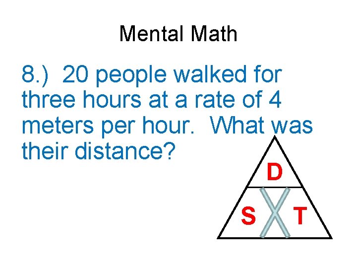 Mental Math 8. ) 20 people walked for three hours at a rate of
