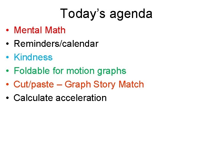 Today’s agenda • • • Mental Math Reminders/calendar Kindness Foldable for motion graphs Cut/paste