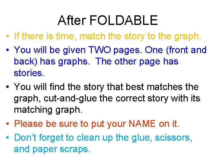 After FOLDABLE • If there is time, match the story to the graph. •